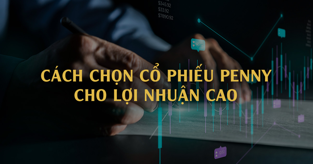 Cách Đầu Tư Vào Cổ Phiếu Penny Hiệu Quả Cao